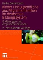 Kinder und Jugendliche aus Migrantenfamilien im deutschen Bildungssystem – Erklärungen und empirische Befunde