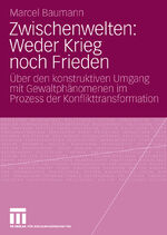 ISBN 9783531159485: Zwischenwelten: Weder Krieg noch Frieden. Über den konstruktiven Umgang mit Gewaltphänomenen der Konflikttransformation.