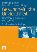 Gesundheitliche Ungleichheit – Grundlagen, Probleme, Perspektiven