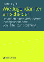 Wie Jugendämter entscheiden - Ursachen einer veränderten Inanspruchnahme von Hilfen zur Erziehung