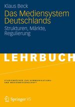 Das Mediensystem Deutschlands - Strukturen, Märkte, Regulierung