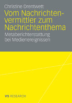 ISBN 9783531165516: Vom Nachrichtenvermittler zum Nachrichtenthema - Metaberichterstattung bei Medienereignissen