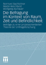 ISBN 9783531168814: Die Befragung im Kontext von Raum, Zeit und Befindlichkeit - Beiträge zu einer prozessorientierten Theorie der Umfrageforschung