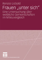 ISBN 9783531168838: Frauen "unter sich" - Eine Untersuchung über weibliche Gemeinschaften im Milieuvergleich