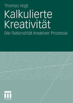 ISBN 9783531168890: Kalkulierte Kreativität - Die Rationalität kreativer Prozesse