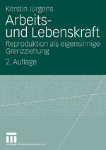 ISBN 9783531168999: Arbeits- und Lebenskraft - Reproduktion als eigensinnige Grenzziehung