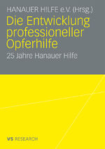 ISBN 9783531169491: Die Entwicklung professioneller Opferhilfe - 25 Jahre Hanauer Hilfe