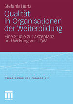 Qualität in Organisationen der Weiterbildung - Eine Studie zur Akzeptanz und Wirkung von LQW