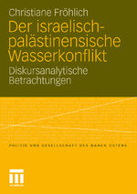 ISBN 9783531176314: Der israelisch-palästinensische Wasserkonflikt: Diskursanalytische Betrachtungen (Politik und Gesellschaft des Nahen Ostens)