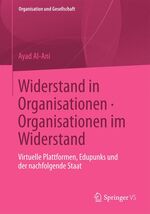 ISBN 9783531187891: Widerstand in Organisationen. Organisationen im Widerstand – Virtuelle Plattformen, Edupunks und der nachfolgende Staat