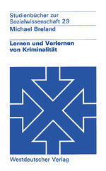 ISBN 9783531213248: Lernen und Verlernen von Kriminalität - Ein lernpsychologisches Konzept der Prävention im sozialen Rechtsstaat