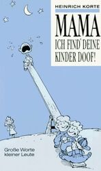 Mama, ich find' deine Kinder doof! – Grosse Worte kleiner Leute