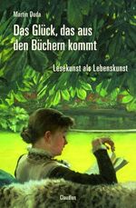 ISBN 9783532623725: Das Glück, das aus den Büchern kommt - Lesekunst als Lebenskunst