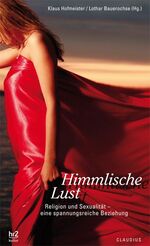 ISBN 9783532624210: Himmlische Lust: Religion und Sexualität - eine spannungsreiche Beziehung