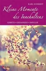 Kleine Momente des Innehaltens - Gebete, Gedanken, Impulse