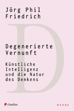 ISBN 9783532628928: Degenerierte Vernunft – Künstliche Intelligenz und die Natur des Denkens