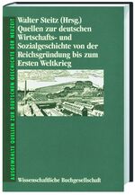 Quellen zur deutschen Wirtschafts- und Sozialgeschichte von der Reichsgründung bis zum Ersten Weltkrieg