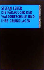 ISBN 9783534083213: Die Pädagogik der Waldorfschule und ihre Grundlagen. Stefan Leber. Unter Mitarb. von Erika Dühnfort ... / Die Erziehungswissenschaft : Einf.