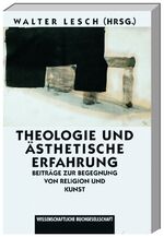 Theologie und ästhetische Erfahrung – Beiträge zur Begegnung von Religion und Kunst