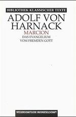 ISBN 9783534132867: Marcion. Das Evangelium vom fremden Gott. Eine Monographie zur Geschichte der Grundlegung der katholischen Kirche. Im Anhang: Neue Studien zu Marcion [Gebundene Ausgabe] Evangelien Katholische Kirche