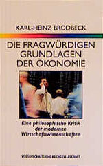 ISBN 9783534150076: Die fragwürdigen Grundlagen der Ökonomie – Eine philosophische Kritik der modernen Wirtschaftswissenschaften