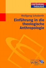 ISBN 9783534151691: Einführung in die theologische Anthropologie / Wolfgang Schoberth / Einführung Theologie