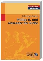 ISBN 9783534155903: Philipp II. und Alexander der Grosse (= Geschichte Kompakt)