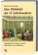 Das Weltbild des 17. Jahrhunderts - Philosophisches Denken zwischen Reformation und Aufklärung