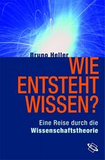 ISBN 9783534190119: Wie entsteht Wissen? - Eine Reise durch die Wissenschaftstheorie