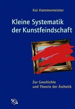 ISBN 9783534198733: Kleine Systematik der Kunstfeindschaft - Zur Geschichte und Theorie der Ästhetik