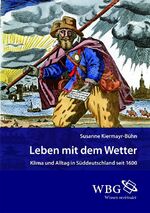 Leben mit dem Wetter - Klima und Alltag in Süddeutschland seit 1600