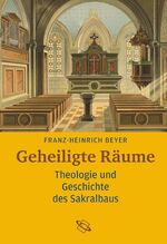 Geheiligte Räume – Theologie, Geschichte und Symbolik des Kirchengebäudes