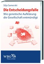 ISBN 9783534236879: Die Entscheidungsfalle - Wie genetische Aufklärung die Gesellschaft entmündigt