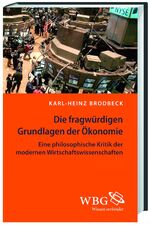 ISBN 9783534240654: Die fragwürdigen Grundlagen der Ökonomie - Eine philosophische Kritik der modernen Wirtschaftswissenschaften