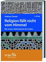 ISBN 9783534248742: Religion fällt nicht vom Himmel - Die ersten Jahrhunderte des Islams. Verzeichnis der Bibel- und Koranstellen