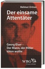 ISBN 9783534259151: Der einsame Attentäter - Georg Elser – Der Mann, der Hitler töten wollte