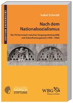 ISBN 9783534267484: Nach dem Nationalsozialismus: Die TH Darmstadt zwischen Vergangenheitspolitik und Zukunftsmanagement (1945-1960) (Edition Universität)