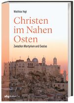 ISBN 9783534270699: Christen im Nahen Osten: Zwischen Martyrium und Exodus