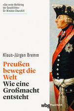 ISBN 9783534273331: Preußen bewegt die Welt - Wie eine Großmacht entsteht