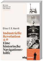 ISBN 9783534275601: Industrielle Revolution 4.0 – Eine historische Navigationshilfe