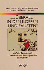 ... überall, in den Köpfen und Fäusten - Auf der Suche nach Ursachen und Konsequenzen von Gewalt