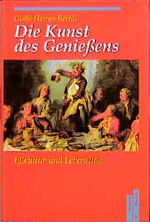 Die Kunst des Geniessens - Esskultur und Lebenslust