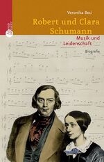 ISBN 9783538072237: Robert und Clara Schumann. Musik und Leidenschaft.