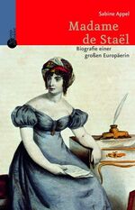 Sabine Appel: Madame de Staël – Biograph Sabine Appel: Madame de Staël – Biograph
