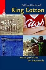 ISBN 9783538072329: King Cotton: Kulturgeschichte der Baumwolle Mönninghoff, Wolfgang