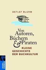 ISBN 9783538072855: Von Autoren, Büchern und Piraten - Kleine Geschichte der Buchkultur