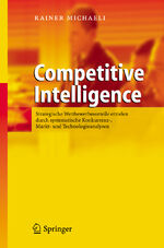 ISBN 9783540030812: Competitive Intelligence - Strategische Wettbewerbsvorteile erzielen durch systematische Konkurrenz-, Markt- und Technologieanalysen