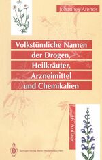 Volkstümliche Namen der Drogen, Heilkräuter, Arzneimittel und Chemikalien – Eine Sammlung der im Volksmund gebräuchlichen Benennungen und Handelsbezeichnungen