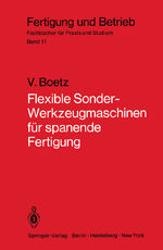 Flexible Sonder-Werkzeugmaschinen für spanende Fertigung – Bau- und Arbeitseinheiten, Planung, Wirtschaftlichkeit, ausgeführte Bauformen