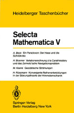 ISBN 9783540094074: Selecta Mathematica V – Ein Paradoxon, der Hase und die Schildkröte. Variationsrechnung a la Caratheodory und das Zermelo'sche Navigationsproblem. Geodätische Strömungen. Konvergente Reihenentwicklungen in der Störungstheorie der Himmelsmechanik